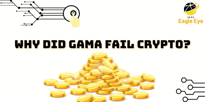 Why did Gama fail crypto