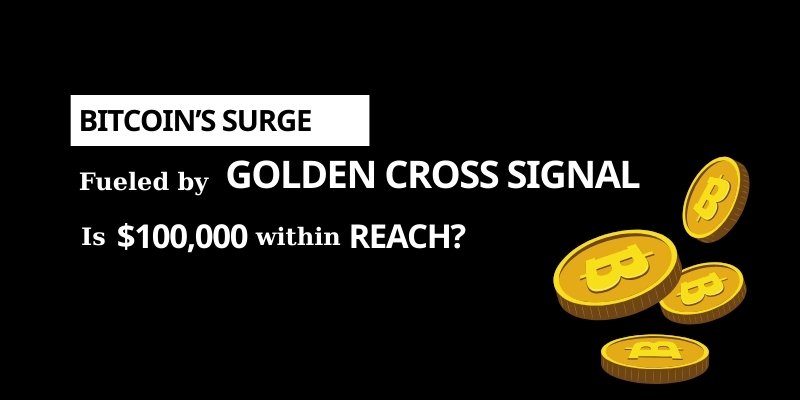 Bitcoin Reaches New Heights: The Golden Cross Phenomenon and the $100,000 Question